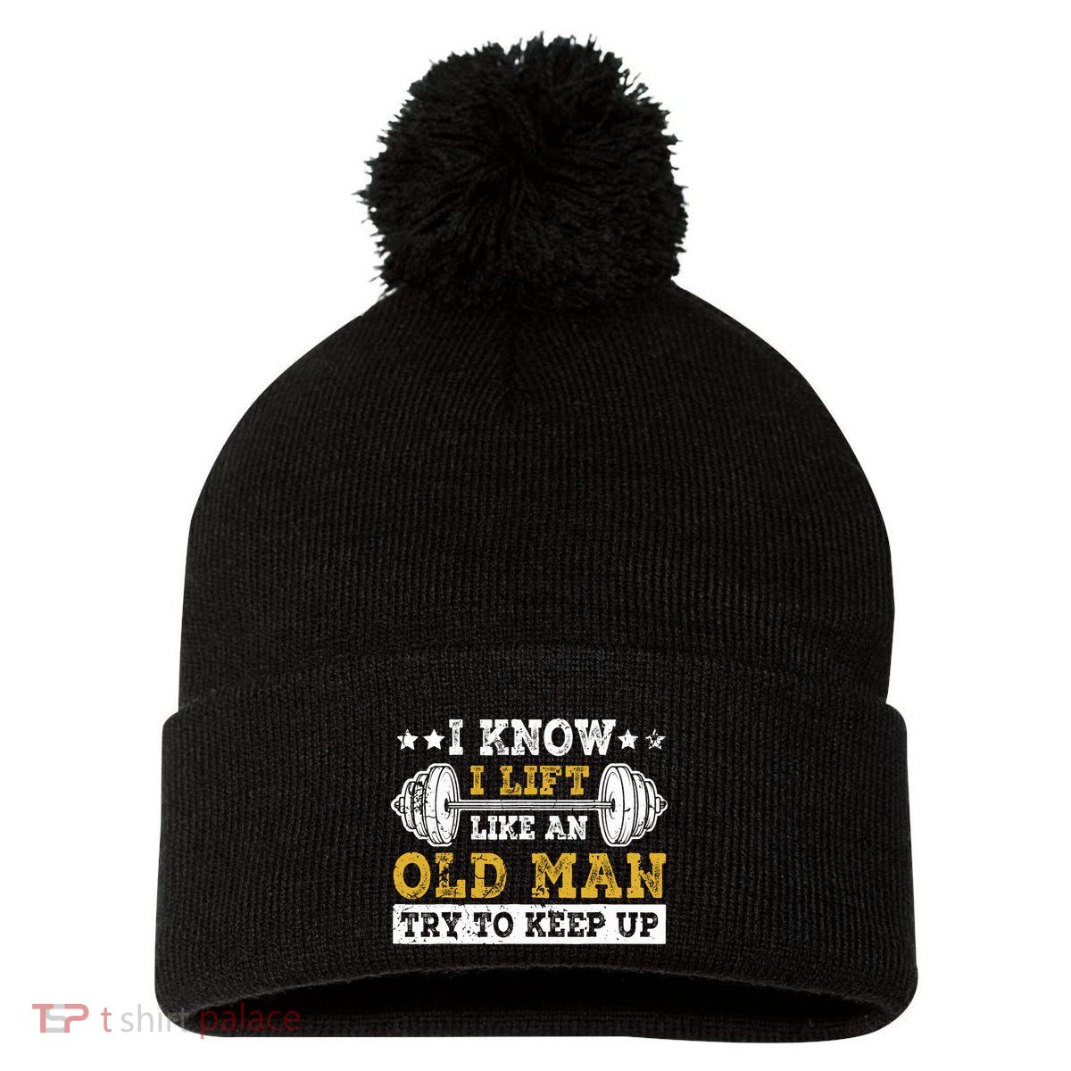 I Know I Lift Like An Old Man Try To Keep Up Weightlifting Pom Pom 12in Knit Beanie