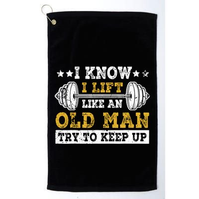 I Know I Lift Like An Old Man Try To Keep Up Weightlifting Golf Towel