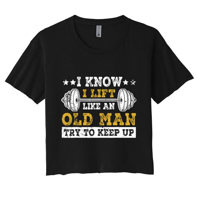 I Know I Lift Like An Old Man Try To Keep Up Weightlifting Crop Top