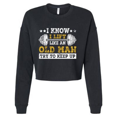 I Know I Lift Like An Old Man Try To Keep Up Weightlifting Cropped Pullover Crew