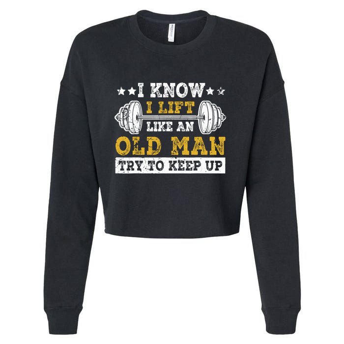 I Know I Lift Like An Old Man Try To Keep Up Weightlifting Cropped Pullover Crew