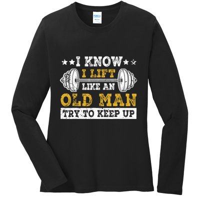 I Know I Lift Like An Old Man Try To Keep Up Weightlifting Ladies Long Sleeve Shirt
