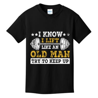 I Know I Lift Like An Old Man Try To Keep Up Weightlifting Kids T-Shirt