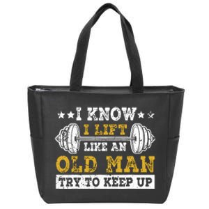 I Know I Lift Like An Old Man Try To Keep Up Weightlifting Zip Tote Bag