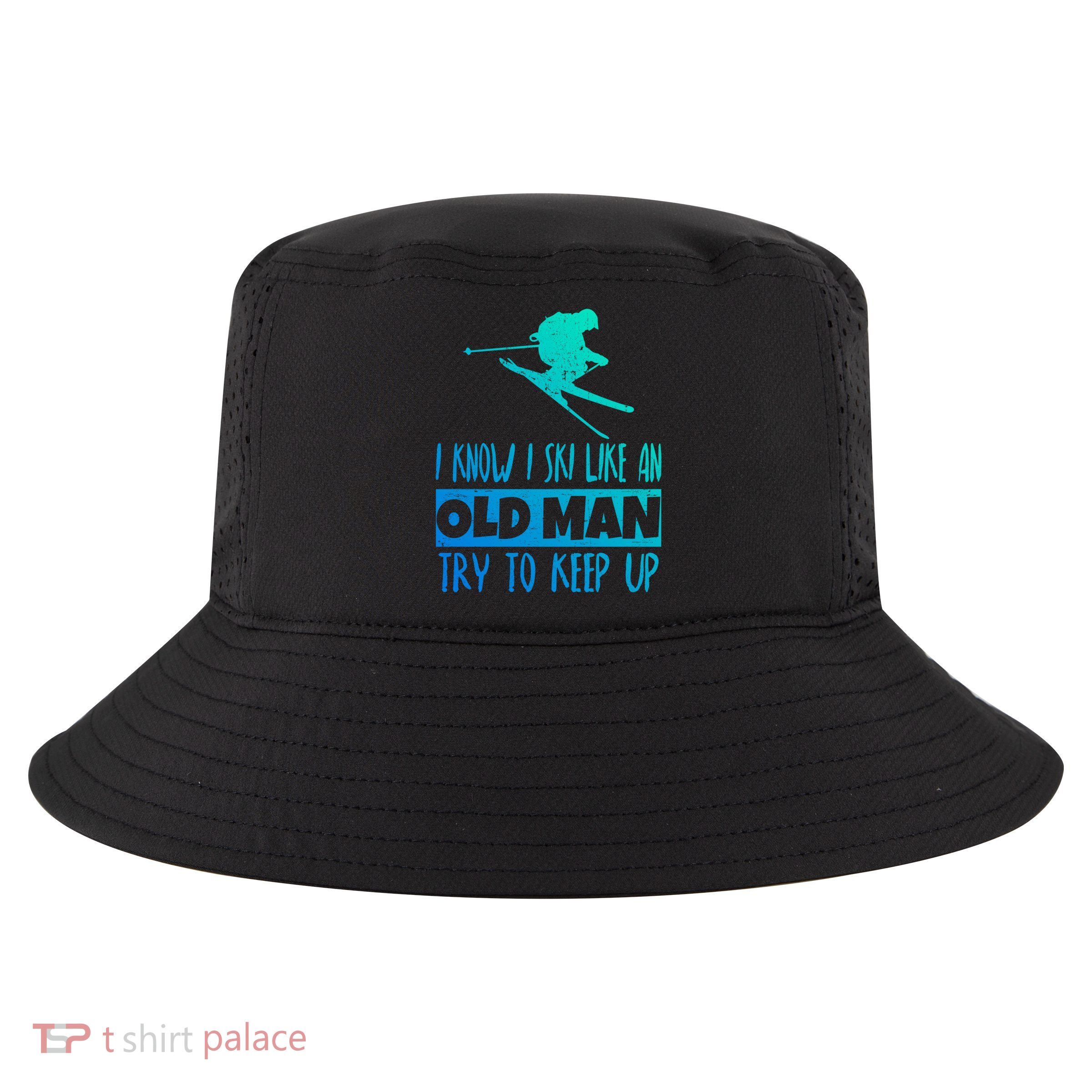 I Know I Ski Like An Old Try To Keep Up Skier Snowboard Gift Cool Comfort Performance Bucket Hat