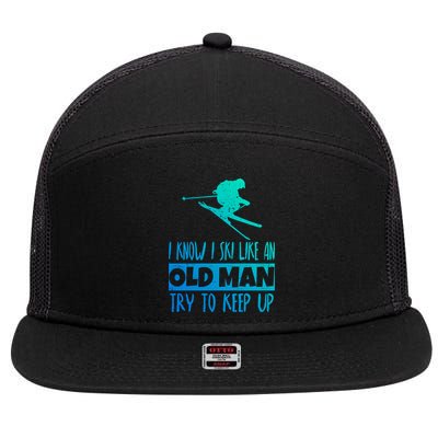 I Know I Ski Like An Old Try To Keep Up Skier Snowboard Gift 7 Panel Mesh Trucker Snapback Hat