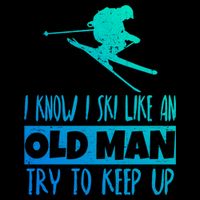 I Know I Ski Like An Old Try To Keep Up Skier Snowboard Gift Flexfit Unipanel Trucker Cap