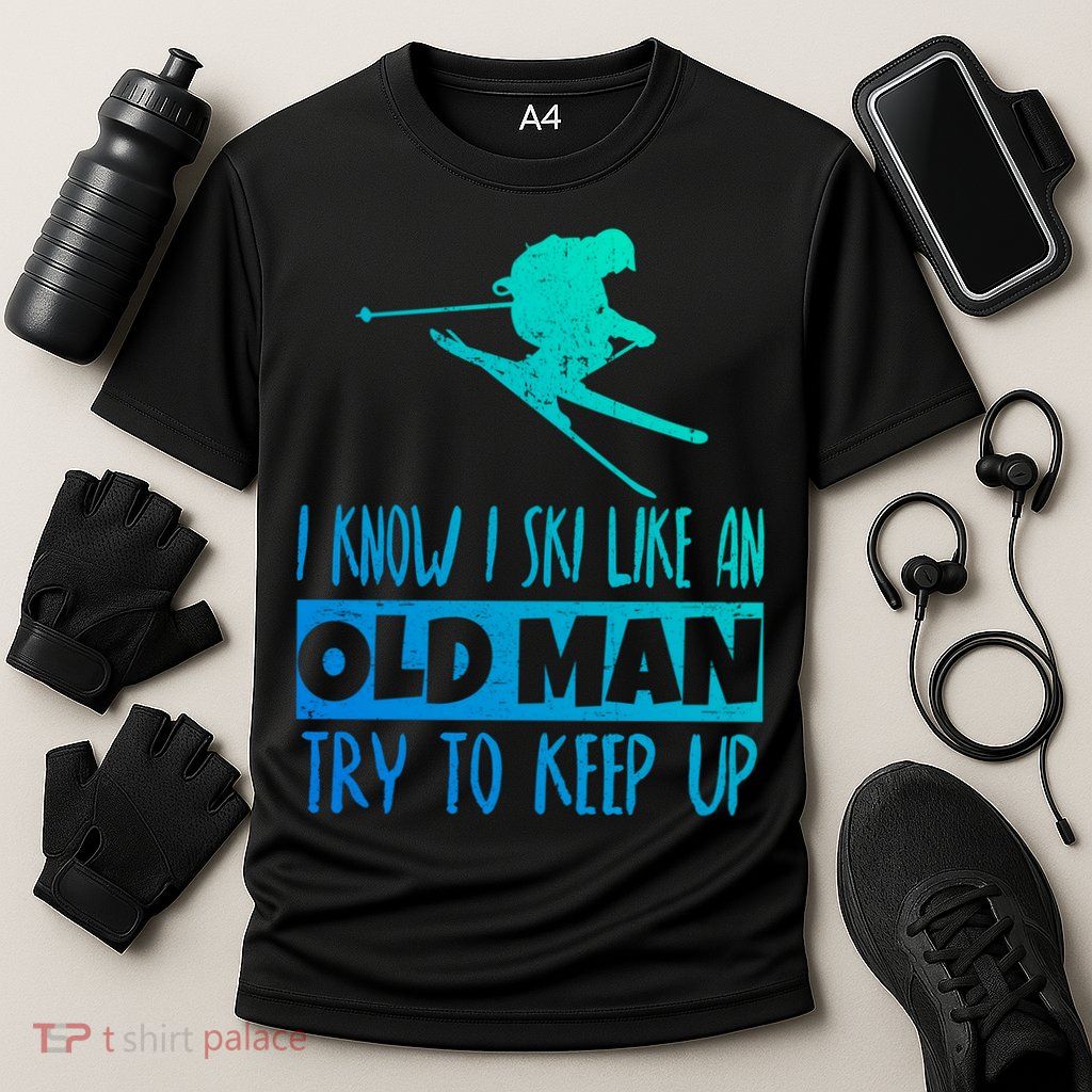I Know I Ski Like An Old Try To Keep Up Skier Snowboard Gift Performance Shirt