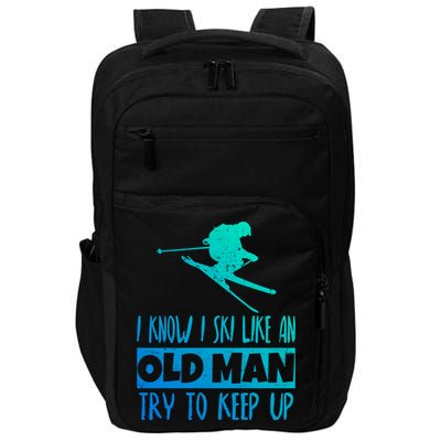 I Know I Ski Like An Old Try To Keep Up Skier Snowboard Gift Impact Tech Backpack