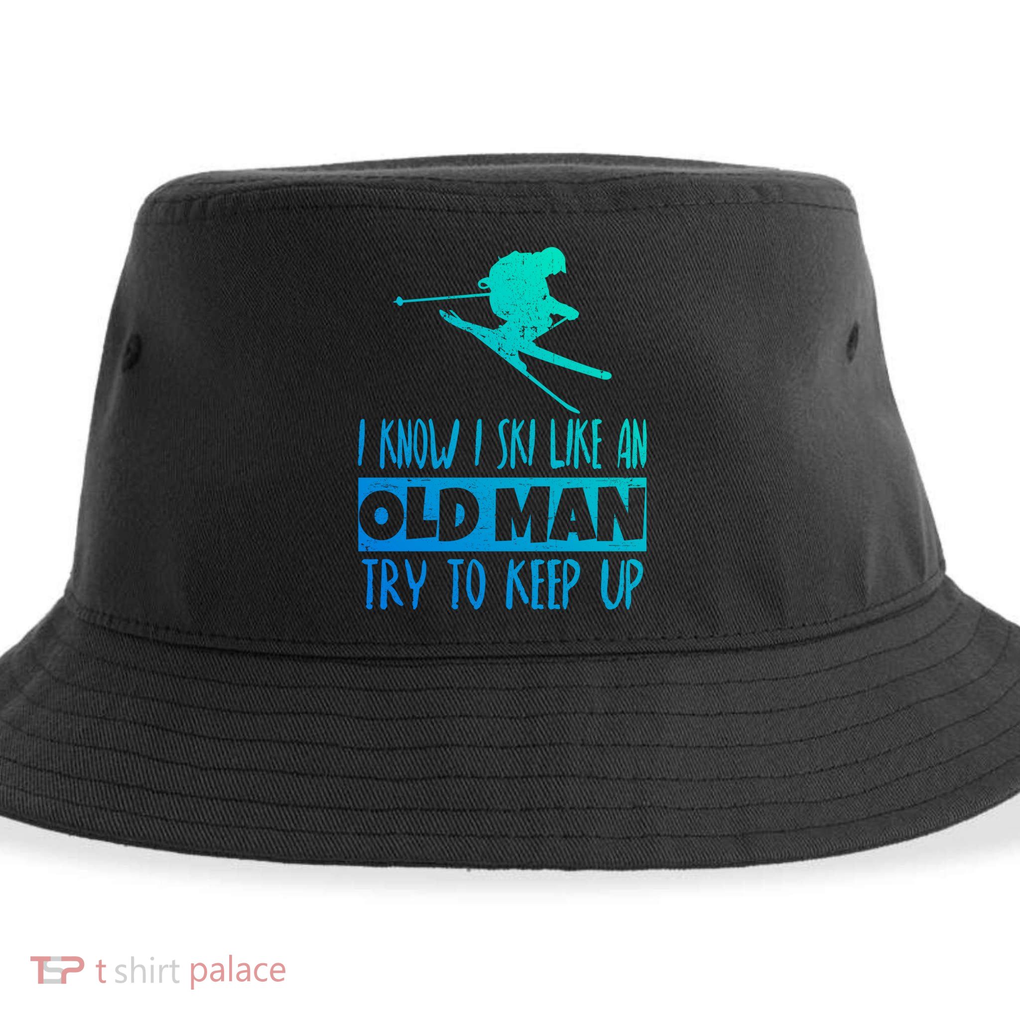 I Know I Ski Like An Old Try To Keep Up Skier Snowboard Gift Sustainable Bucket Hat