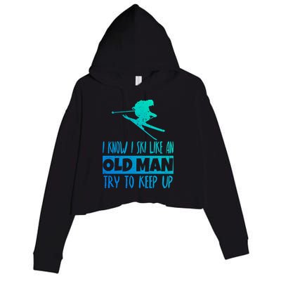 I Know I Ski Like An Old Try To Keep Up Skier Snowboard Gift Crop Fleece Hoodie