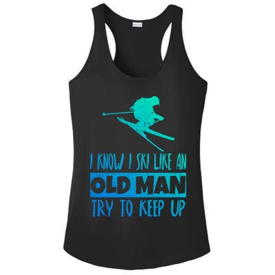 I Know I Ski Like An Old Try To Keep Up Skier Snowboard Gift Ladies PosiCharge Competitor Racerback Tank