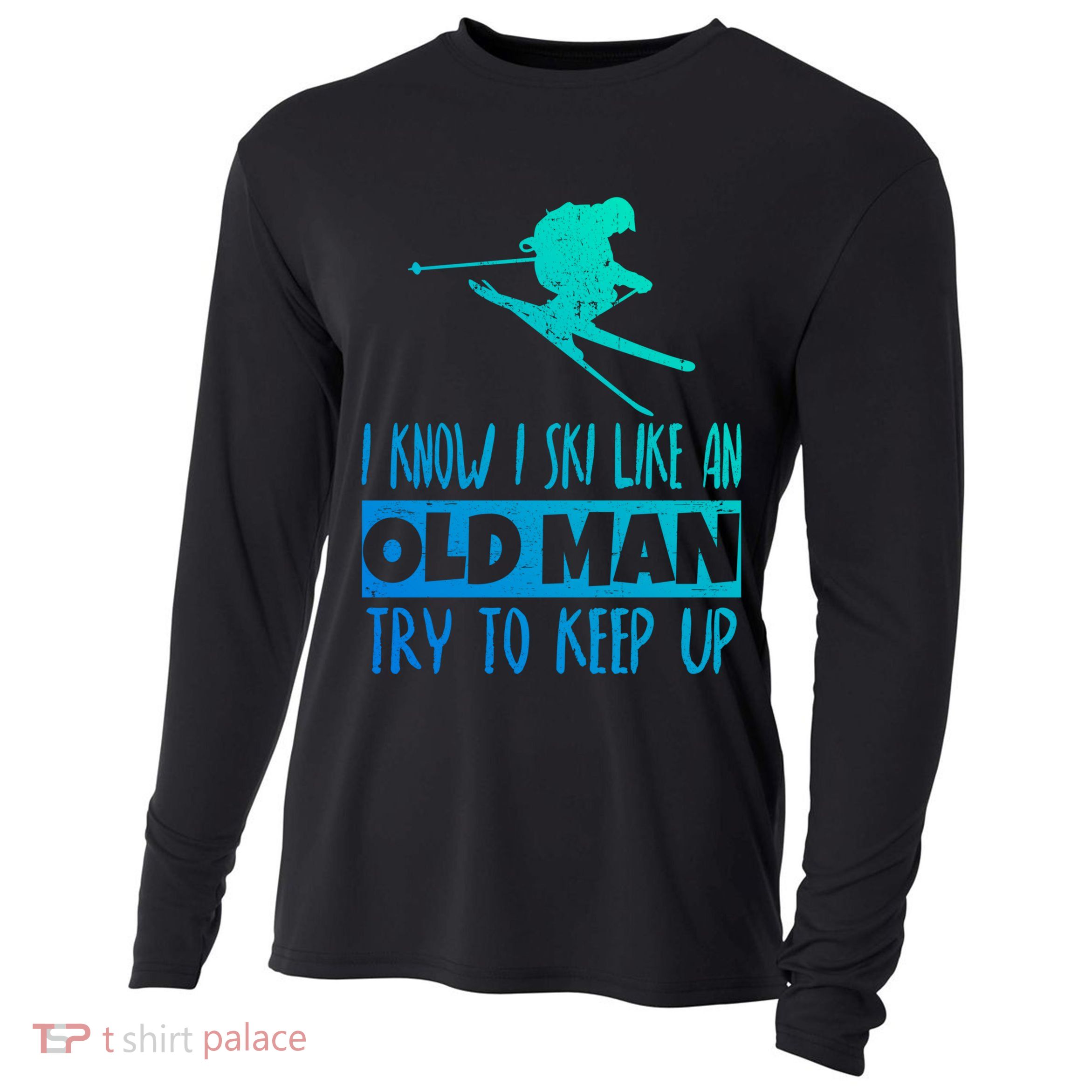 I Know I Ski Like An Old Try To Keep Up Skier Snowboard Gift Cooling Performance Long Sleeve Crew