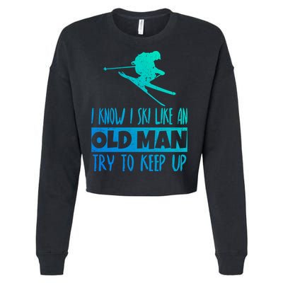 I Know I Ski Like An Old Try To Keep Up Skier Snowboard Gift Cropped Pullover Crew