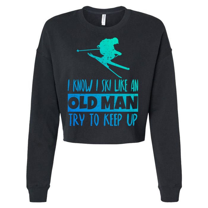 I Know I Ski Like An Old Try To Keep Up Skier Snowboard Gift Cropped Pullover Crew