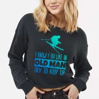 I Know I Ski Like An Old Try To Keep Up Skier Snowboard Gift Cropped Pullover Crew