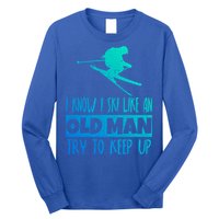 I Know I Ski Like An Old Try To Keep Up Skier Snowboard Gift Long Sleeve Shirt