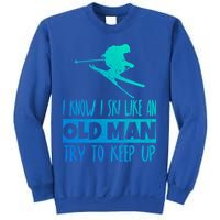 I Know I Ski Like An Old Try To Keep Up Skier Snowboard Gift Sweatshirt