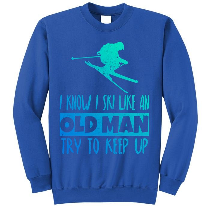 I Know I Ski Like An Old Try To Keep Up Skier Snowboard Gift Sweatshirt