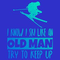 I Know I Ski Like An Old Try To Keep Up Skier Snowboard Gift Sweatshirt