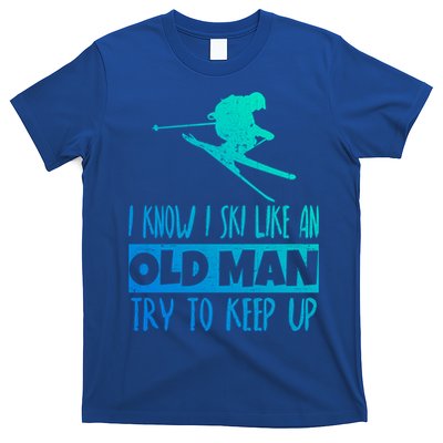 I Know I Ski Like An Old Try To Keep Up Skier Snowboard Gift T-Shirt