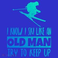 I Know I Ski Like An Old Try To Keep Up Skier Snowboard Gift T-Shirt