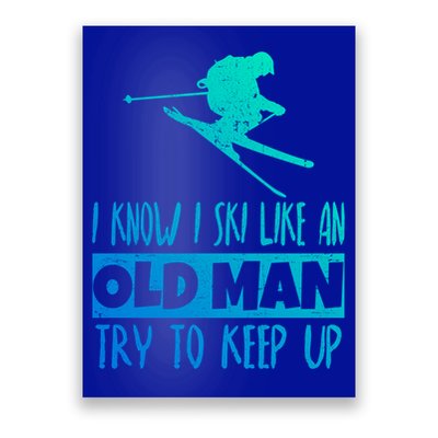 I Know I Ski Like An Old Try To Keep Up Skier Snowboard Gift Poster