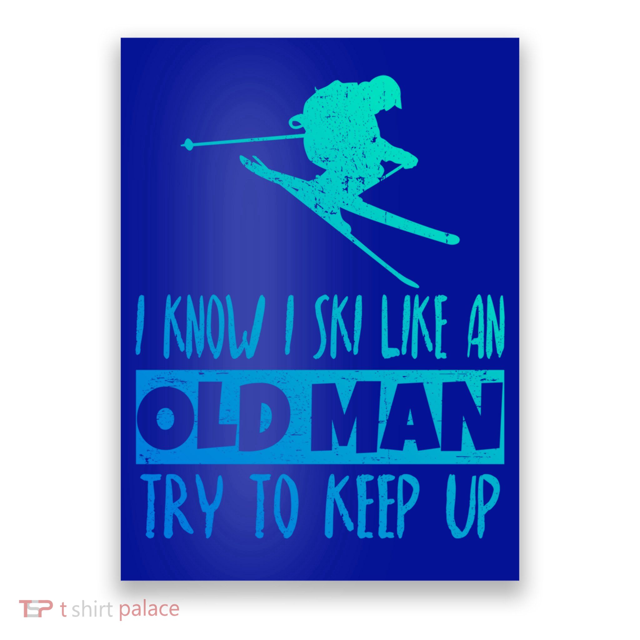 I Know I Ski Like An Old Try To Keep Up Skier Snowboard Gift Poster