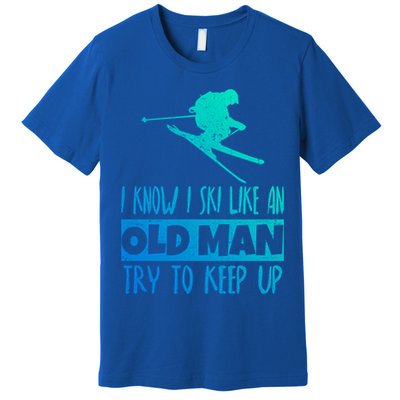 I Know I Ski Like An Old Try To Keep Up Skier Snowboard Gift Premium T-Shirt