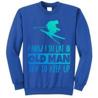 I Know I Ski Like An Old Try To Keep Up Skier Snowboard Gift Tall Sweatshirt