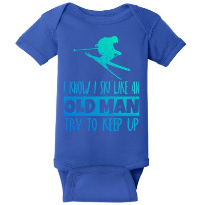 I Know I Ski Like An Old Try To Keep Up Skier Snowboard Gift Baby Bodysuit