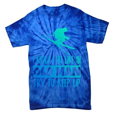 I Know I Ski Like An Old Try To Keep Up Skier Snowboard Gift Tie-Dye T-Shirt