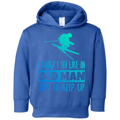 I Know I Ski Like An Old Try To Keep Up Skier Snowboard Gift Toddler Hoodie