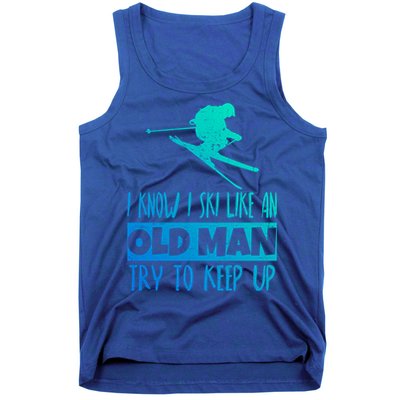 I Know I Ski Like An Old Try To Keep Up Skier Snowboard Gift Tank Top