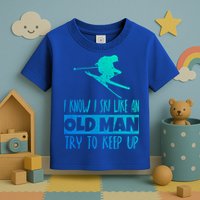 I Know I Ski Like An Old Try To Keep Up Skier Snowboard Gift Toddler T-Shirt
