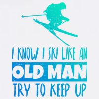 I Know I Ski Like An Old Try To Keep Up Skier Snowboard Gift Garment-Dyed Sweatshirt
