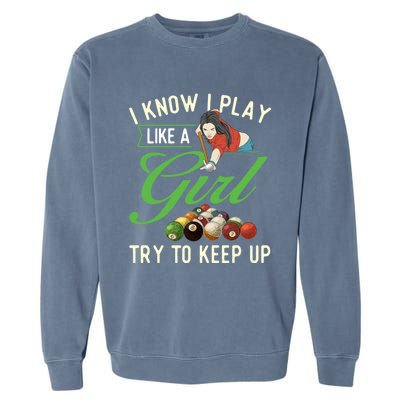 I Know I Play Like A Female Billiard Pool Player Gift Garment-Dyed Sweatshirt