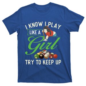 I Know I Play Like A Female Billiard Pool Player Gift T-Shirt