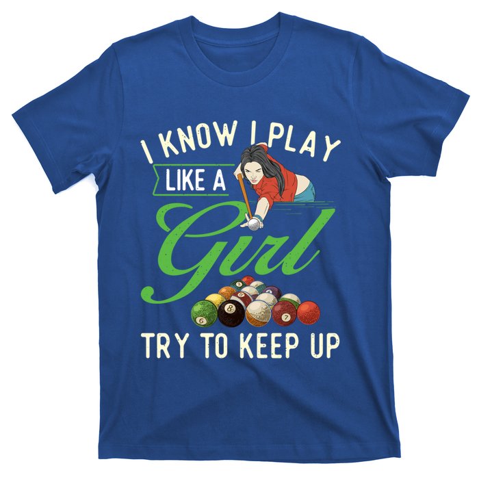 I Know I Play Like A Female Billiard Pool Player Gift T-Shirt