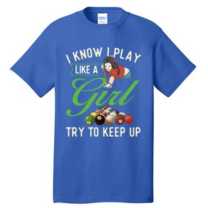 I Know I Play Like A Female Billiard Pool Player Gift Tall T-Shirt