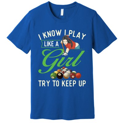 I Know I Play Like A Female Billiard Pool Player Gift Premium T-Shirt