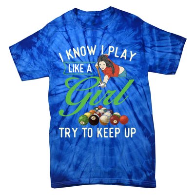 I Know I Play Like A Female Billiard Pool Player Gift Tie-Dye T-Shirt