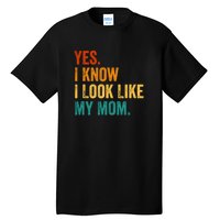 I Know I Look Like My Mom Funny Saying Tall T-Shirt