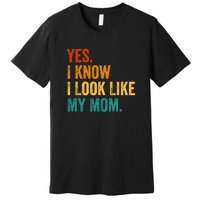 I Know I Look Like My Mom Funny Saying Premium T-Shirt