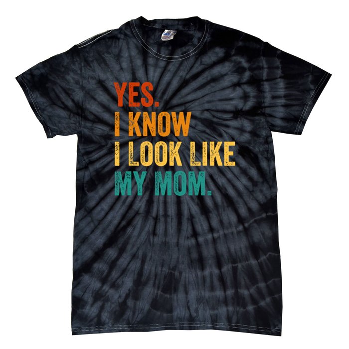 I Know I Look Like My Mom Funny Saying Tie-Dye T-Shirt