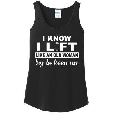 I Know I Lift Like An Old Woman Try To Keep Up Lifting Gym Ladies Essential Tank