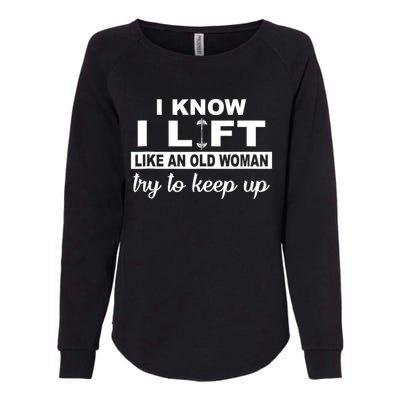 I Know I Lift Like An Old Woman Try To Keep Up Lifting Gym Womens California Wash Sweatshirt