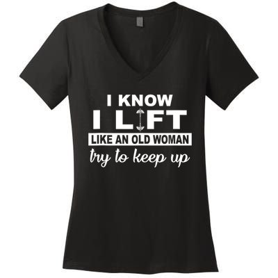 I Know I Lift Like An Old Woman Try To Keep Up Lifting Gym Women's V-Neck T-Shirt