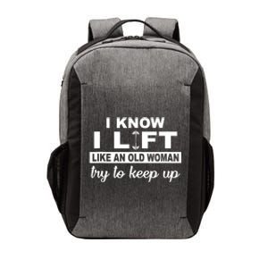 I Know I Lift Like An Old Woman Try To Keep Up Lifting Gym Vector Backpack