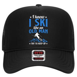 I Know I Ski Like An Old Man Try To Keep Up Gift For Dad High Crown Mesh Back Trucker Hat